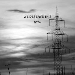 We Deserve This : BETA